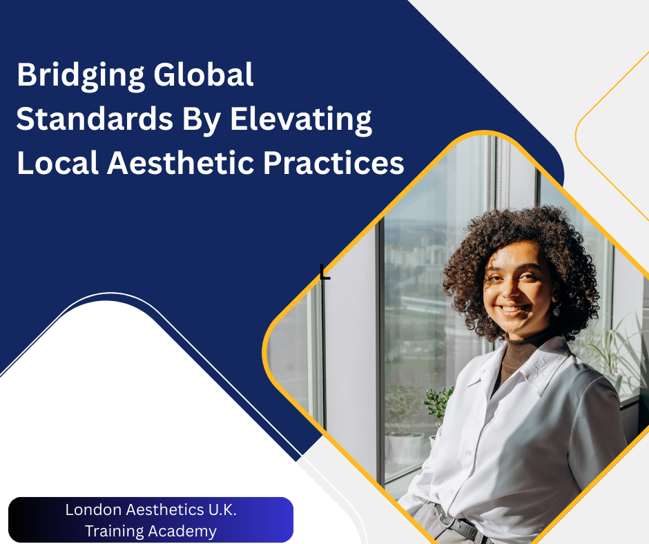 Aesthetic Training in Pakistan: Bridging Global Standards By Elevating Aesthetic Practices Through London Aesthetics U.K.